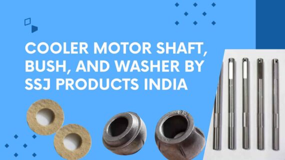 Top-quality cooler motor shaft, cooler motor bush, and cooler motor washer from SSJ Products India.