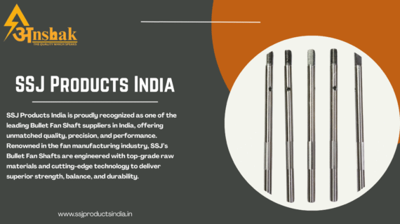 SSJ Products India: The Best Bullet Fan Shaft Suppliers in India